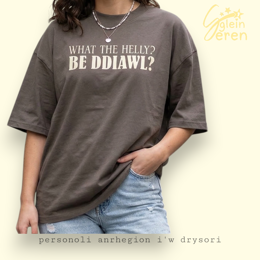 What the Helly? Be Ddiawl?