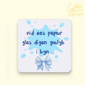 "Nid Oes Papur Glas Digen Gwlyb I Hyn" Funny Welsh Coaster – Coquette Splash Design